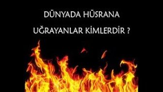 Dünyada hüsrana uğrayanlar kimlerdir