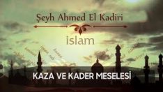 Kaza ve Kadere Nasıl Razı Olunur Şeyh Ahmed El Kadiri