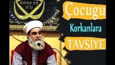 Çocuğu Korkanlara Tavsiye…!