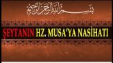 Şeytanın Hz Musa’ya Nasihatı