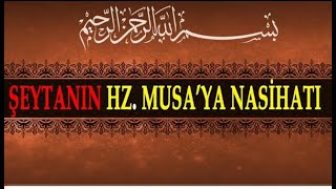 Şeytanın Hz Musa’ya Nasihatı