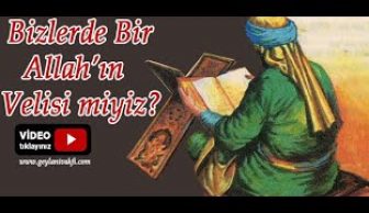 Bizlerde Allah’ın Velisi miyiz?