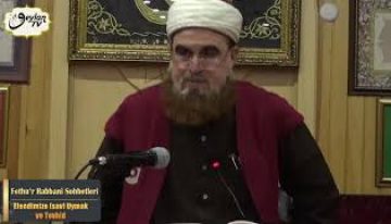 Fethu’r Rabbani Sohbetleri-40.Sohbet (Efendimize (sav) Uymak ve Tevhid)