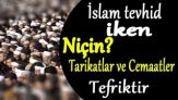 Soru,Cevap-2 (İslam Tevhid iken Niçin Tarikatlar ve Cemaatler Tefriktir)