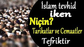 Soru,Cevap-2 (İslam Tevhid iken Niçin Tarikatlar ve Cemaatler Tefriktir)