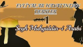 Evliyalar Hayatından Dersler-1- Şeyh Muhyiddin-i Arabi Hazretleri