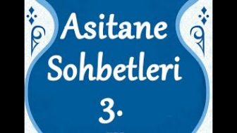 Niyazı Misrı’nin Nutk-i Şerifinden Asitane Sohbetleri 3.Sohbet