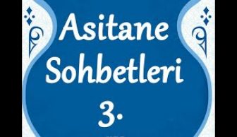 Niyazı Misrı’nin Nutk-i Şerifinden Asitane Sohbetleri 3.Sohbet