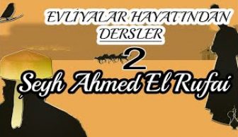Evliyalar Hayatından Dersler-2- Şeyh Ahmed El Rufai Hazretleri (sheikh,dervish)