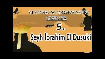 Evliyalar Hayatından Dersler-5- Şeyh İbrahim El Dusuki Hazretleri (sheikh,dervish)