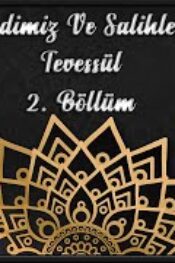 Efendimiz ve Salihlerle Tevessül Bölüm 2