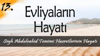 Evliyalar Hayatından Dersler-13- Şeyh Abdulvahid Temimi Hazretlerinin Hayatı