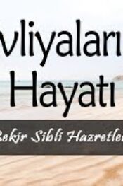 Evliyalar Hayatından Dersler-12- Şeyh Ebu Bekir Şibli Hazretlerinin Hayatı