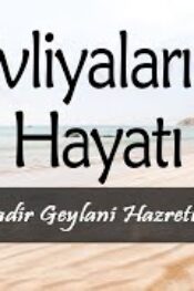 Evliyalar Hayatından Dersler-16- Şeyh Abdulkadir Geylani Hazretlerinin Hayatı