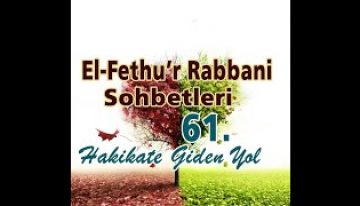 Fethu’r Rabbani Sohbetleri-61-ilmin ve sofiliğin önemi nedir?