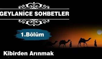 Geylanice Sohbetler Bölüm 1 – Kibirden Arınmak