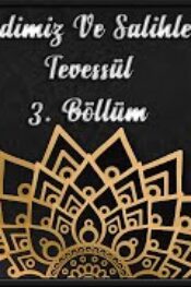 Efendimiz ve Salihlerle Tevessül Bölüm 3