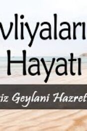 Evliyalar Hayatından Dersler-17- Şeyh AbdulazizGeylani Hazretlerinin Hayatı