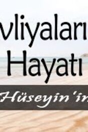 Evliyalar Hayatından Dersler-18- Hazreti Hüseyin’in Hayatı