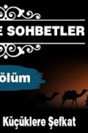 Geylanice Sohbetler Bölüm 2 – Büyüklere Sevgi Küçüklere Şefkat