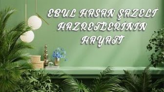 Ebul Hasan Şazeli Hazretlerinin Hayatı