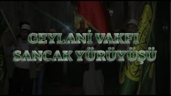 GEYLANİ VAKFI SANCAK YÜRÜYÜŞÜ