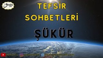 Tefsir Sohbetleri Şükür