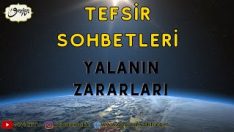 TEFSİR SOHBETLERİ YALANIN ZARARLARI