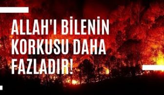 ALLAH’I BİLENİN KORKUSU DAHA FAZLADIR!