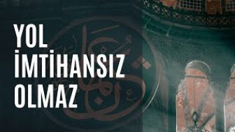 Yol İmtihansız Olmaz…