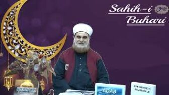 Sahih-i Buhari Sahibinin(Edebül Müfred Dersleri)-29-Küçüklere Sevgi ve İslamda Kız Çocuklarının Yeri